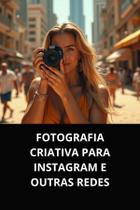 Livro fotografia criativa para instagram e outras redes Livro fotografia criativa para instagram e outras redes