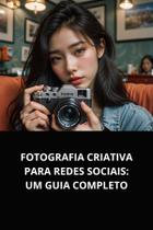 Livro fotografia criativa para redes sociais um guia completo