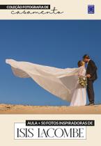 Livro - Fotografia de Casamento - 50 Fotos Inspiradoras de Isis Lacombe