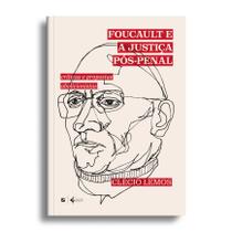 Livro - Foucault e a justiça pós-penal:críticas e propostas abolicionistas Livro - Foucault e a justiça pós-penal:críticas e propostas abolicionistas
