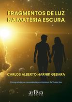 Livro - Fragmentos de Luz na Matéria Escura Livro - Fragmentos de Luz na Matéria Escura