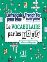 Livro - Francais Pour Tous / French For Everyone - Le Vocabulaire Par Les Jeux - Niveaux A1/A2 - Livre + Audio Telechargeable Livro - Francais Pour Tous / French For Everyone - Le Vocabulaire Par Les Jeux - Niveaux A1/A2 - Livre + Audio Telechargeable
