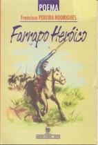 Livro - Francisco Pereira Rodrigues - Farrapo Heróico - Livro - Francisco Pereira Rodrigues - Farrapo Heróico -