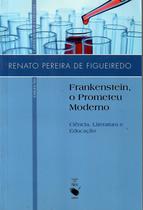 Livro - Frankenstein, o Promoteu Moderno: Ciência, Literatura e Educação