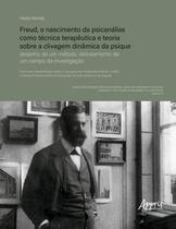 Livro - Freud, o Nascimento da Psicanálise como Técnica Terapêutica e Teoria Sobre a Clivagem Dinâmica da Psique Livro - Freud, o Nascimento da Psicanálise como Técnica Terapêutica e Teoria Sobre a Clivagem Dinâmica da Psique