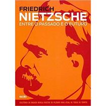 Livro: friedrich nietzsche - entre o passado e o futuro