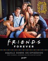 Livro - Friends forever – aquele sobre os episódios; o livro oficial dos 25 anos de Friends