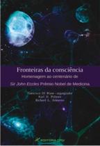 Livro - Fronteiras da consciência homenagem ao centenário de sir john eccles prêmio nobel de medicina