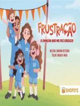 Livro - Frustracao, A Emocao Que Me Faz Crescer