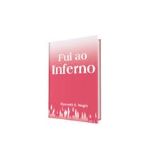 Livro Fui ao Inferno Kenneth Hagin - Graça Editorial Livro Fui ao Inferno Kenneth Hagin - Graça Editorial