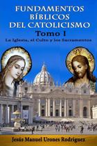 Livro Fundamentos Bíblicos del Catolicismo I: A Igreja, o Culto e os Sacramentos Livro Fundamentos Bíblicos del Catolicismo I: A Igreja, o Culto e os Sacramentos