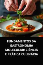 Livro Fundamentos da Gastronomia Molecular Ciência e Prática Culinária