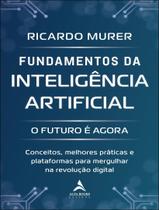 Livro - Fundamentos Da Inteligencia Artificial - O Futuro E Agora Livro - Fundamentos Da Inteligencia Artificial - O Futuro E Agora