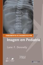 Livro - Fundamentos de Diagnóstico por Imagem em Pediatria Livro - Fundamentos de Diagnóstico por Imagem em Pediatria