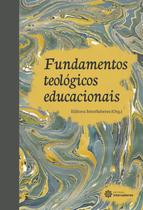 Livro - Fundamentos teológicos educacionais Livro - Fundamentos teológicos educacionais