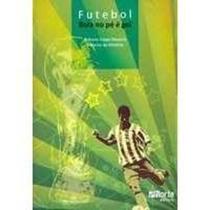 Livro - Futebol Bola no Pé é Gol - Almeida - Phorte