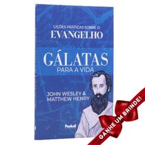 Livro Gálatas Para a Vida: Lições Práticas Sobre o Evangelho John Wesley e Matthew Henry Cristão Evangélico Gospel - Igreja Cristã Amigo Evangélico