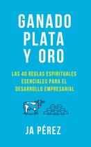 Livro Ganado, Plata y Oro: Las 40 reglas espirituales para el desarrollo empresarial (edição em espanhol) da Keen Sight Books