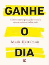 Livro - Ganhe O Dia - 7 Habitos Diarios Para Ajudar Voce A Se Estessar Menos E Realizar Mais Livro - Ganhe O Dia - 7 Habitos Diarios Para Ajudar Voce A Se Estessar Menos E Realizar Mais
