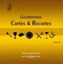 Livro - Gastronomia: Cortes e recortes, Volume I Livro - Gastronomia: Cortes e recortes, Volume I
