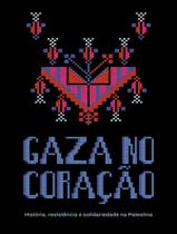 Livro - Gaza No Coracao - Historia, Resistencia E Solidariedade Na Palestina