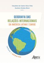 Livro - GEOGRAFIA DAS RELAÇÕES INTERNACIONAIS DA AMÉRICA LATINA E CARIBE: