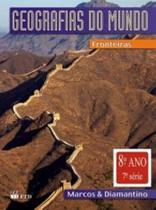 Livro Geografias do Mundo 8º Ano - Abordando as Fronteiras e Regiões Globais - FTD
