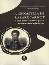 Livro - Geometria De Lazare Carnot E Suas Potencialidades Para O Ensino Na Educacao Basica, A