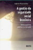 Livro Gestão da Seguridade Social Brasileira. Entre a Política Pública (Ademir Alves da Silva)