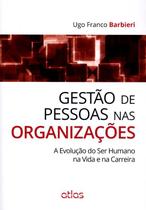 Livro - Gestão De Pessoas Nas Organizações: A Evolução Do Ser Humano Na Vida E Na Carreira