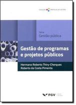 Livro - Gestão de Programas e Projetos Públicos - Coleção Práticas de Gestão - Fgv - Fgv Editora