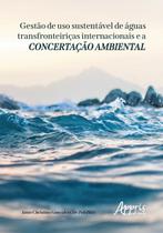 Livro - Gestão de uso sustentável de águas transfronteiriças internacionais e a concertação ambiental Livro - Gestão de uso sustentável de águas transfronteiriças internacionais e a concertação ambiental