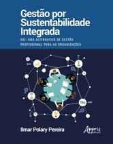 Livro - Gestão por sustentabilidade integrada - gsi: uma alternativa de gestão profissional para as organizações