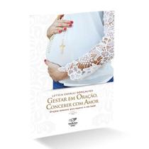 Livro gestar em oracao, conceber com amor - leticia cavalli goncalves - orações semanais - Canção nova