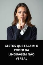 Livro gestos que falam o poder da linguagem não verbal