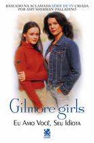 Livro - Gilmore Girl - Eu amo você, Seu Idiota