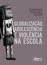 Livro - Globalização, adolescência e violência na escola