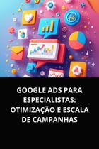 Livro Google Ads para Especialistas Otimização e Escala de Campanhas