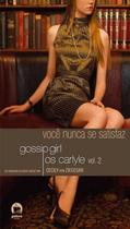 Livro - Gossip Girl - Os Carlyle: Você nunca se satisfaz (Vol. 2)