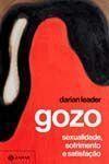 Livro Gozo - Sexualidade, sofrimento e satisfação Darian Leader