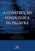 Livro - Gramática do português culto falado no Brasil - vol. VII - a construção fonológica da palavra