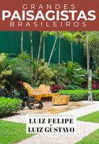 Livro - Grandes Paisagistas Brasileiros - Os Melhores Projetos de Luiz Felipe e Luiz Gustavo