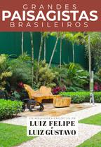 Livro - Grandes Paisagistas Brasileiros - Os Melhores Projetos de Luiz Felipe e Luiz Gustavo Livro - Grandes Paisagistas Brasileiros - Os Melhores Projetos de Luiz Felipe e Luiz Gustavo