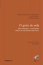 Livro - Grito da seda, O- Entre drapeados e costureirinhas: a história de um alienista muito louco