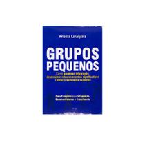 Livro: Grupos Pequenos Como Promover Integração Priscila Laranjeira - ADSANTOS