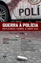 Livro - Guerra à Polícia. Reflexões Sobre a Adpf 635