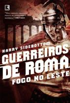 Livro - Guerreiros de Roma: Fogo no Leste (Vol. 1)