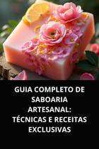 Livro guia completo de saboaria artesanal técnicas e receitas exclusivas