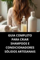 LIVRO Guia Completo Para Criar Shampoos E Condicionadores Sólidos Artesanais