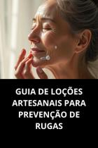 Livro Guia De Loções Artesanais Para Prevenção De Rugas